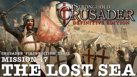 Stronghold Crusader Definitive Edition (PC)| Crusader First Edition Trail: Mission 47 - The Lost Sea
