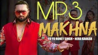 Yo Yo Honey Singh : MAKHNA mp3/mp4 song | Neha kakkar,Singhsta | Bhushan kumar