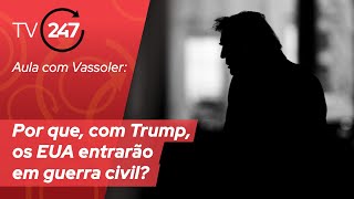 Aula com Vassoler: Por que, com Trump, os EUA entrarão em guerra civil?