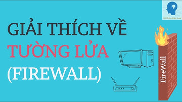 Tường lửa là gì ? | Giải thích về tường lửa | Tri thức nhân loại