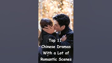 Top 11 Chinese Dramas With a Lot of Romantic Scenes #dramalist #cdrama #chinesedrama #odyssey