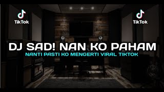 DJ SAD BIKIN BAPER! NAN KO PAHAM - Dj HARRISNUGRAHA NANTI PASTI KO MENGERTI VIRAL 2022