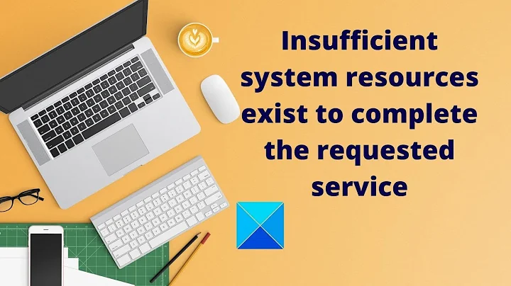 Insufficient system resources exist to complete the requested service