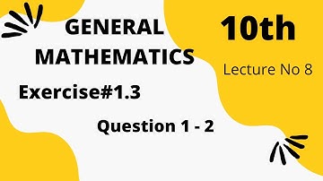 Exercise 1.3 - 10th Class General Math | Question 1 - 2| Quaid - e - Azam Academy