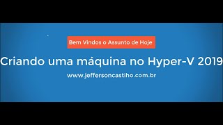 Criando uma VM no Hyper V 2019