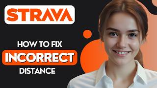 How To Fix Strava Incorrect Distance [2026]