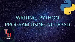 WRITING PYTHON PROGRAM USING NOTEPAD EDITOR