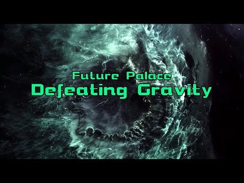 Future Palace - Defeating Gravity