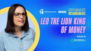 Leo The Lion King of Money - Extremamente Desagradável