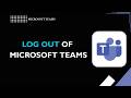 HOW TO LOG OUT OF MICROSOFT TEAMS