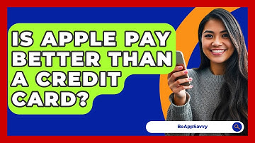 Is Apple Pay Better Than A Credit Card? - Be App Savvy