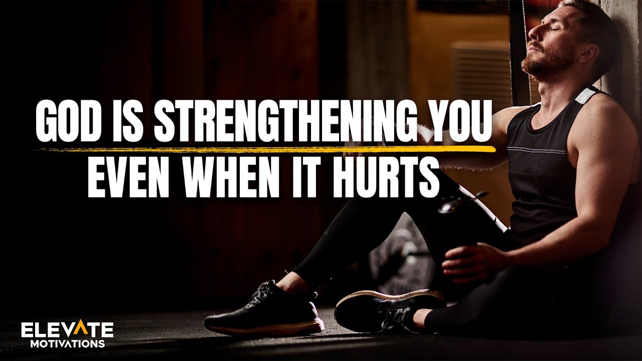 God Is Strengthening You Even When It Hurts | Christian Motivation ...