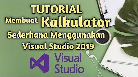 Tutorial membuat kalkulator sederhana menggunakan visual studio 2019