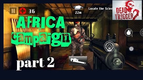 - GBRO GAMING # DEAD TRIGGER 2 - Gameplay Walkthrough Part 2 - AFRICA Campaign (iOS, Android)