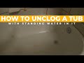 How to Unclog a Tub Drain with Standing Water