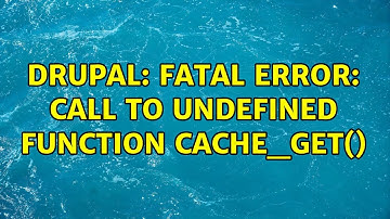 Drupal: Fatal error: Call to undefined function cache_get() (2 Solutions!!)