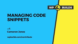 WP Builds Contribute - Managing Code Snippets with Cameron Jones