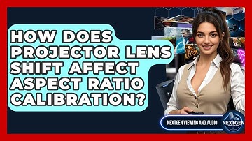 How Does Projector Lens Shift Affect Aspect Ratio Calibration? - NextGen Viewing and Audio