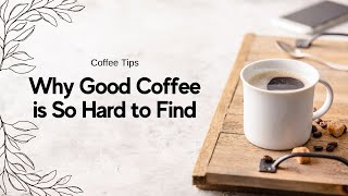 Why Good Coffee is So Hard to Find