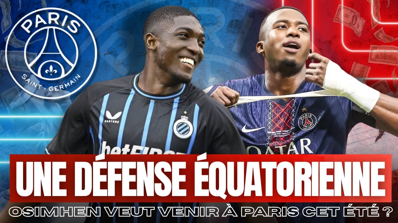 🚨 INFO MERCATO & ACTU PSG 🔴🔵 UNE DÉFENSE CENTRALE 100% EQUATORIENNE ? OSIMHEN AU PSG ?  
