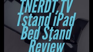 Tstand iPad Bed Stand Review