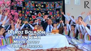 Dilroz Bolajon - Vatan nima (Mirza Azizov va Tojibar Azizova) | Дилроз Болажон - Ватан нима