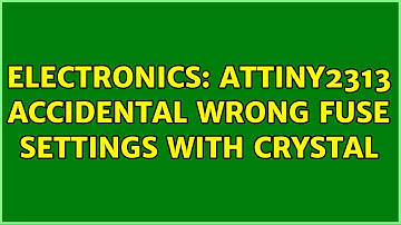 Electronics: ATtiny2313 accidental wrong fuse settings with crystal
