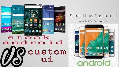 Stock android vs custom ui