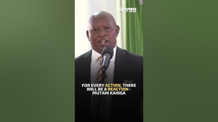For every action, there will be a reaction - Governor Mutahi Kahiga