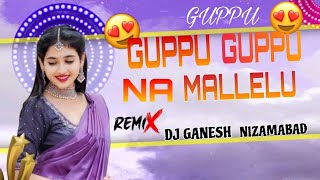 GUPPU GUPPU GUPPU NA MALLELU NEW DJ SONG REMIX ||DJ GANESH NIZAMABAD||