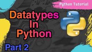 What are Datatypes in Python Programming Part 2 For Full Basic To Advanced Python Programming