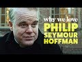 Why We Love Philip Seymour Hoffman