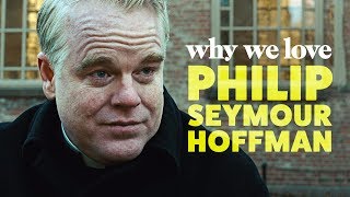 Why We Love Philip Seymour Hoffman