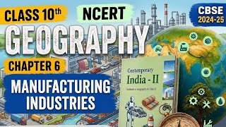 Class 10 Geography Chapter 6 | Manufacturing Industries | Full NCERT Explanation