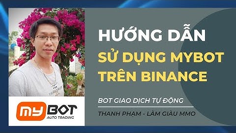 HƯỚNG DẪN SỬ DỤNG MYBOT GIAO DỊCH TRÊN BINANCE #MYBOT #BINANCE