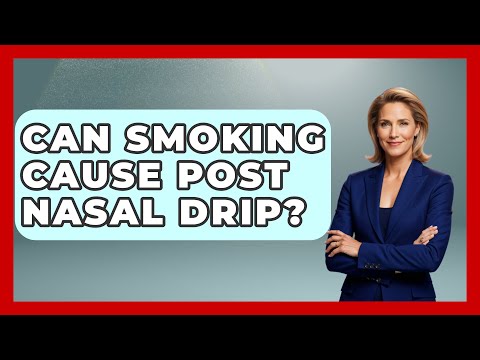 Can Smoking Cause Post Nasal Drip? - Ear Nose Throat Expert