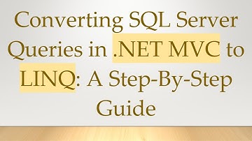 Converting SQL Server Queries in .NET MVC to LINQ: A Step-By-Step Guide