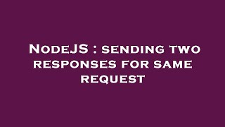 NodeJS : sending two responses for same request