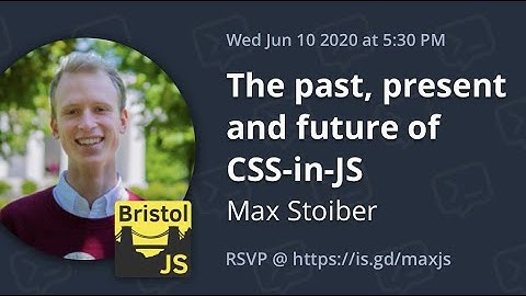 Bristol JS - Max Stoiber - The past, present and future of CSS-in-JS