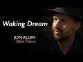 Jon Allen - Waking Dream (Official Audio) Blue Flame