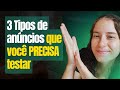 3 Tipos de anúncios que você PRECISA testar