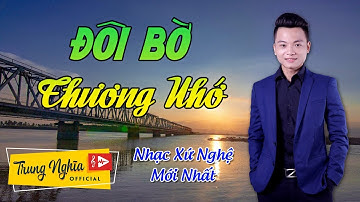 Đôi Bờ Thương Nhớ - Trung Nghĩa | Nhạc xứ Nghệ mới cực hay | St: Trịnh Ngọc Châu & Nguyễn Khắc Tú