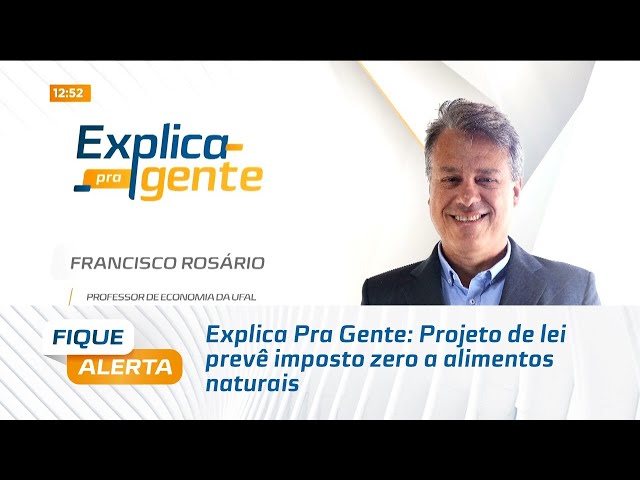 Explica Pra Gente: Projeto de lei prevê imposto zero a alimentos naturais