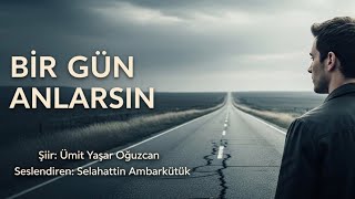 Bi̇r Gün Anlarsin / Ümit Yaşar Oğuzcan - Seslendiren: Selahattin Ambarkütük