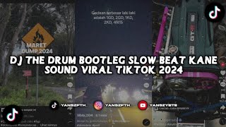 DJ THE DRUM BOOTLEG SLOW BEAT KANE SOUND VIRAL TIKTOK 2024