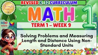 GRADE 1 MATH TERM 1 WEEK 9 REVISED K-12 CURRICULUM- SOLVING PROBLEMS AND MEASURING LENGTH. . .