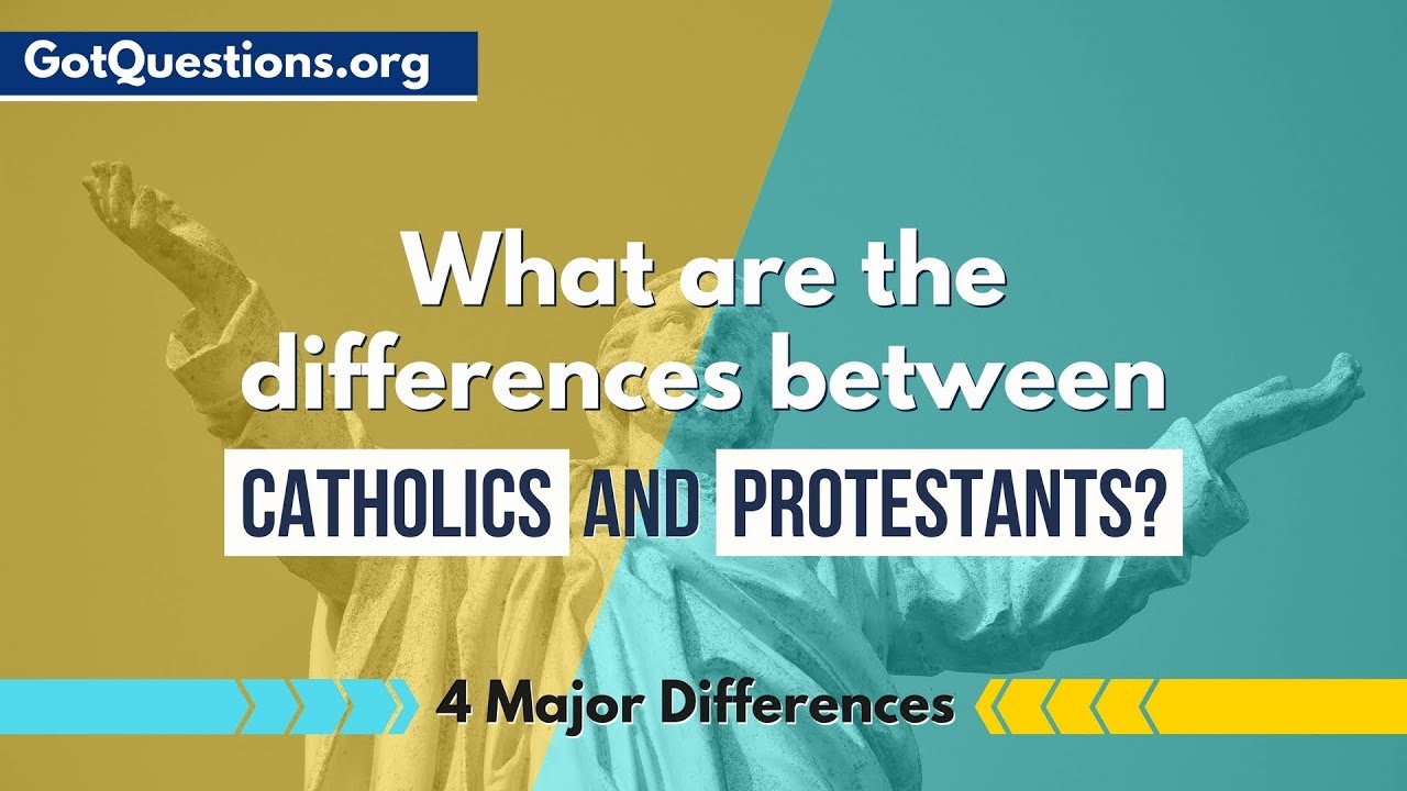 What Are The Differences Between Catholics And Protestants? |  Gotquestions.Org