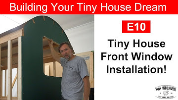 Tiny House Front Window Selection and Installation - Building Your Tiny House Dream - E10