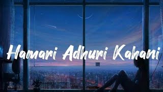 Hamari Adhuri Kahani [LYRICS] Full Song Arijit singh Jeet Gannguli