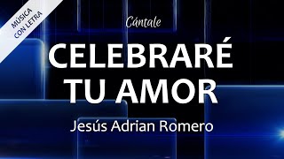 Video thumbnail of "C0027 CELEBRARÉ TU AMOR - Jesús Adrián Romero (Letra)"